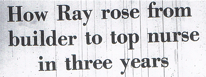 headline: How Ray rose from builder to top nurse in three years