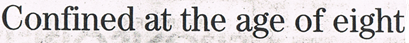 Confined at the age of eight